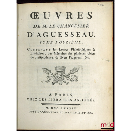 ?UVRES CHOISIES DE D?AGUESSEAU, CHANCELIER DE FRANCE CONTENANT t. I : Les Discours pour l?ouverture des audiences, Les Mercu...