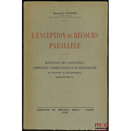 L?EXCEPTION DE RECOURS PARALLÈLE - Distinction des contentieux - Compétence juridictionnelle et recevabilité en doctrine et j...