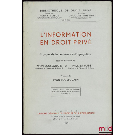 L?INFORMATION EN DROIT PRIVÉ, Travaux de la conférence d?agrégation sous la direction d?Y. Loussouarn et P. Lagarde, Préface ...