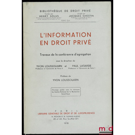 L?INFORMATION EN DROIT PRIVÉ, Travaux de la conférence d?agrégation sous la direction d?Y. Loussouarn et P. Lagarde, Préface ...