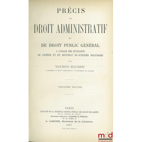 PRÉCIS DE DROIT ADMINISTRATIF ET DE DROIT PUBLIC GÉNÉRAL à l’usage des étudiants en licence et en doctorat ès-sciences politi...