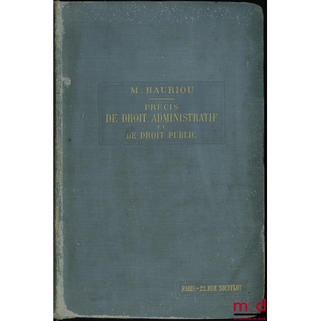 PRÉCIS DE DROIT ADMINISTRATIF ET DE DROIT PUBLIC, à l?usage ses étudiants en Licence (2e et 3e années) et en Doctorat ès-Scie...