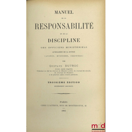 MANUEL DE LA RESPONSABILITÉ ET DE LA DISCIPLINE DES OFFICIERS MINISTÉRIELS AUXILIAIRES DE LA JUSTICE (Avoués, Huissiers, Gref...