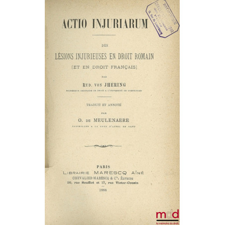 ACTIO INJURIARUM, DES LÉSIONS INJURIEUSES EN DROIT ROMAIN ET EN DROIT FRANÇAIS, traduit et annoté par O. de Meulenaere