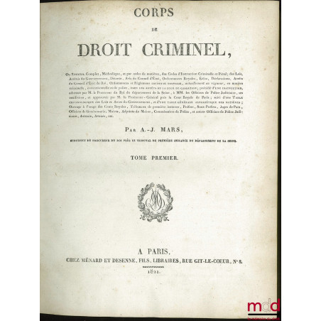 CORPS DE DROIT CRIMINEL, ou Recueil Complet, Méthodique, et par ordre de matières, des Codes d?Instruction Criminelle et Péna...