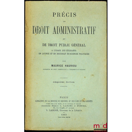 PRÉCIS DE DROIT ADMINISTRATIF ET DE DROIT PUBLIC GÉNÉRAL, à l’usage des étudiants en licence et en doctorat ès-sciences polit...