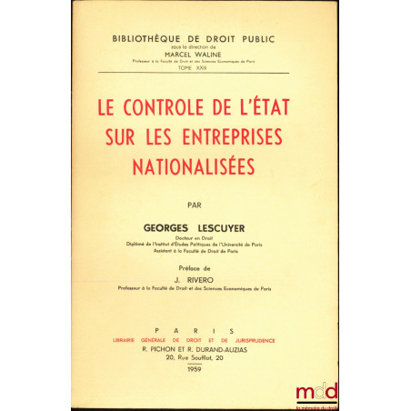 LE CONTRÔLE DE L’ÉTAT SUR LES ENTREPRISES NATIONALISÉES, Préface de Jean Rivero, Bibl. de droit public, t. XXIII