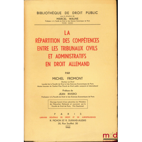 LA RÉPARTITION DES COMPÉTENCES ENTRE LES TRIBUNAUX CIVILS ET ADMINISTRATIFS EN DROIT ALLEMAND, Préface de Jean Rivero, Bibl. ...