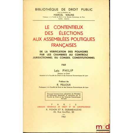 LE CONTENTIEUX DES ÉLECTIONS AUX ASSEMBLÉES POLITIQUES FRANÇAISES, De la vérification des pouvoirs par les chambres au contrô...