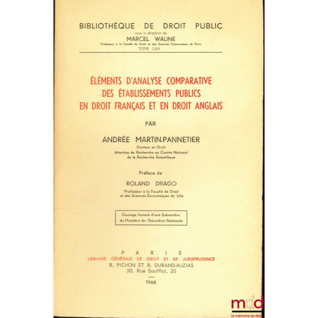 ÉLÉMENTS D?ANALYSE COMPARATIVE DE ÉTABLISSEMENTS PUBLICS EN DROIT FRANÇAIS ET EN DROIT ANGLAIS, Préface de Roland Drago, Bibl...