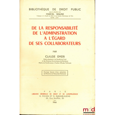 DE LA RESPONSABILITÉ DE L’ADMINISTRATION À L’ÉGARD DE SES COLLABORATEURS, Bibl. de droit public, t. LXVI