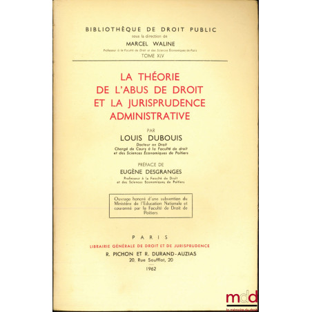 LA THÉORIE DE L’ABUS DE DROIT ET LA JURISPRUDENCE ADMINISTRATIVE, Préface de Eugène Desgranges, Bibl. de droit public, t. XLV