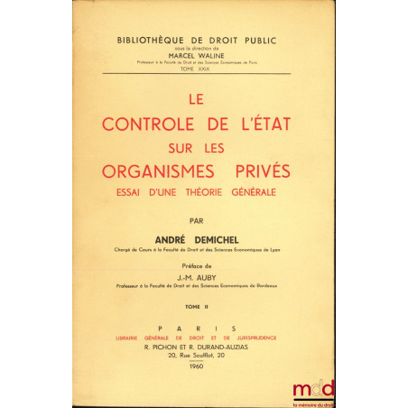 LE CONTRÔLE DE L’ÉTAT SUR LES ORGANISMES PRIVÉS, ESSAI D’UNE THÉORIE GÉNÉRALE, Préface de J.-M. Auby, Bibl. de droit public, ...