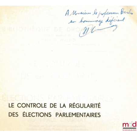 LE CONTRÔLE DE LA RÉGULARITÉ DES ÉLECTIONS PARLEMENTAIRES, Préface de André de Laubadère, Bibl. de droit public, t. LI