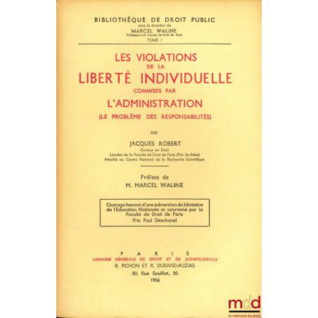 LES VIOLATIONS DE LA LIBERTÉ INDIVIDUELLE COMMISES PAR L?ADMINISTRATION (Le problème des responsabilités), Préface de Marcel ...