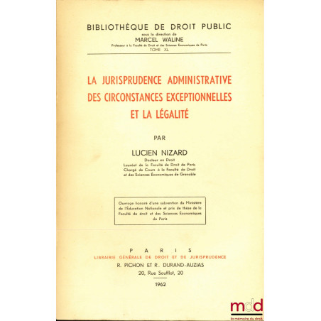 LA JURISPRUDENCE ADMINISTRATIVE DES CIRCONSTANCES EXCEPTIONNELLES ET LA LÉGALITÉ, Bibl. de droit public, t. XL