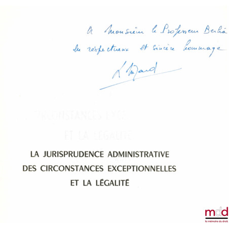 LA JURISPRUDENCE ADMINISTRATIVE DES CIRCONSTANCES EXCEPTIONNELLES ET LA LÉGALITÉ, Bibl. de droit public, t. XL