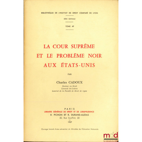 LA COUR SUPRÊME ET LE PROBLÈME NOIR AUX ÉTATS-UNIS, Bibl. de l’Inst. de droit comparé de Lyon, t. 49