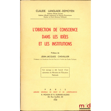 L’OBJECTION DE CONSCIENCE DANS LES IDÉES ET LES INSTITUTIONS, Préface de Jean-Jacques Chevallier