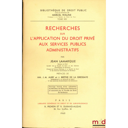 RECHERCHES SUR L?APPLICATION DU DROIT PRIVÉ AUX SERVICES PUBLICS ADMINISTRATIFS, Préfaces de Jean-Marie Auby et Jean Brèthe d...