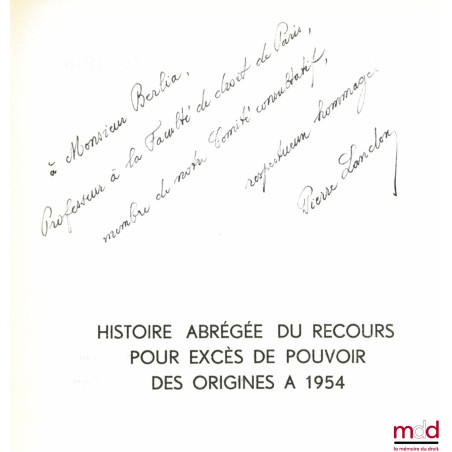 HISTOIRE ABRÉGÉE DU RECOURS POUR EXCES DE POUVOIR DES ORIGINES À 1954, Préface de Marcel Waline, Bibl. de droit public t. IL