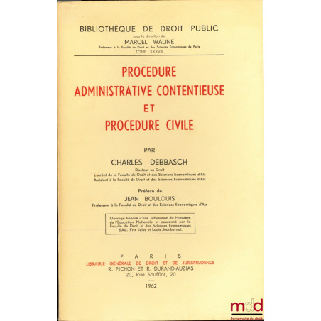 PROCÉDURE ADMINISTRATIVE CONTENTIEUSE ET PROCÉDURE CIVILE, Préface de J. Boulouis, Bibl. de droit public T. XXXVIII