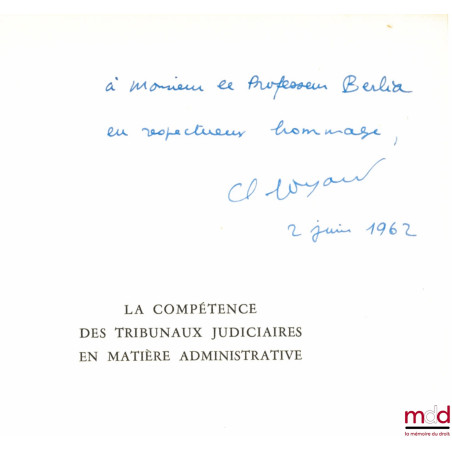 LA COMPÉTENCE DES TRIBUNAUX JUDICIAIRES EN MATIÈRE ADMINISTRATIVE, Préface de Georges Péquignot, Prix de thèse de la Faculté ...