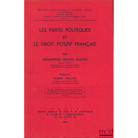 LES PARTIS POLITIQUES ET LE DROIT POSITIF FRANÇAIS, Préface de Rober Pelloux, Bibl. Constitutionnelle et de Sc. Politique, t. IX