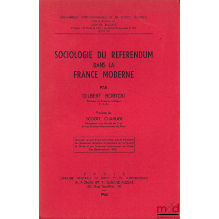 SOCIOLOGIE DU RÉFÉRENDUM DANS LA FRANCE MODERNE, Préface de Robert Charlier, Bibl. Constitutionnelle et de Sc. Politique, t. ...