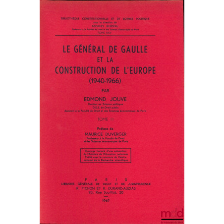 LE GÉNÉRAL DE GAULLE ET LA CONSTRUCTION DE L?EUROPE (1940-1966), Préface Maurice Duverger, Bibl. Constitutionnelle et de Sc. ...