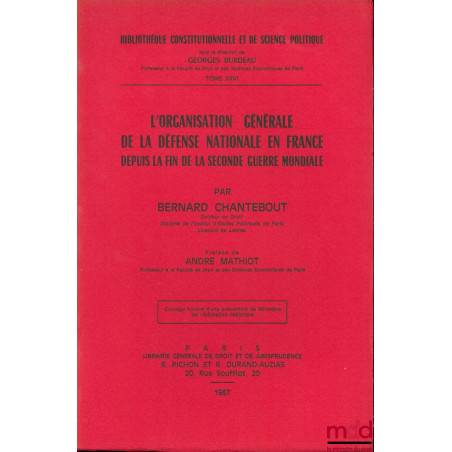 L?ORGANISATION GÉNÉRALE DE LA DÉFENSE NATIONALE EN FRANCE DEPUIS LA FIN DE LA SECONDE GUERRE MONDIALE, Préface de André Mathi...