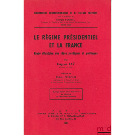 LE RÉGIME PRÉSIDENTIEL ET LA FRANCE, Études d?histoire des idées juridiques et politiques, Préface Robert Pelloux, Bibl. Cons...