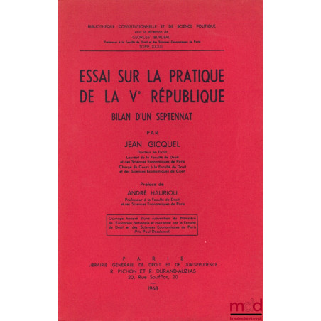 ESSAI SUR LA PRATIQUE DE LA Ve RÉPUBLIQUE, BILAN D?UN SEPTENNAT, Préface André Hauriou, Bibl. Constitutionnelle et de Sc. Pol...