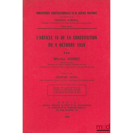 L?ARTICLE 16 DE LA CONSTITUTION DU 4 OCTOBRE 1958, Préface de Georges Vedel, Bibl. Constitutionnelle et de Sc. Politique, t. ...