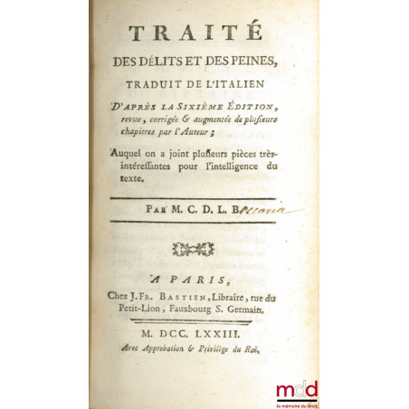 TRAITÉ DES DÉLITS ET DES PEINES, traduit de l?italien d?après la 6ème éd. revue, corrigée & augmentée de plusieurs chapitres ...