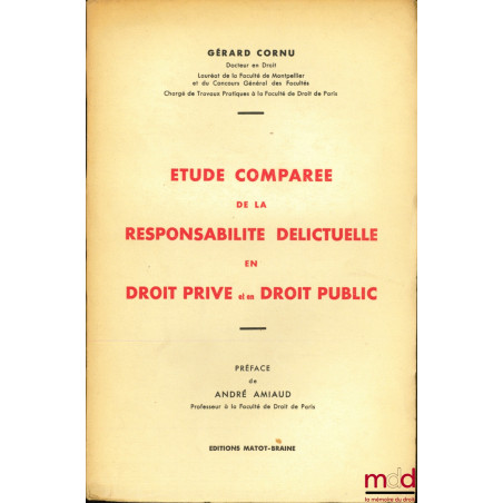 ÉTUDE COMPARÉE DE LA RESPONSABILITÉ DÉLICTUELLE EN DROIT PRIVÉ ET EN DROIT PUBLIC, Préface de André Amiaud