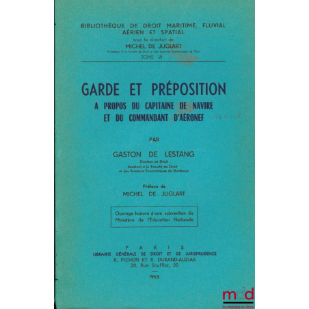 GARDE ET PRÉPOSITION À PROPOS DU CAPITAINE DE NAVIRE ET DU COMMANDANT D?AÉRONEFF. Préface de Michel de Juglart, Bibl. de droi...