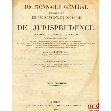 DICTIONNAIRE GÉNÉRAL ET RAISONNÉ DE LÉGISLATION, DE DOCTRINE ET DE JURISPRUDENCE EN MATIÈRE CIVILE, COMMERCIALE, CRIMINELLE A...