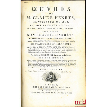 ?UVRES DE M. CLAUDE HENRYS, CONSEILLER DU ROI ET SON PREMIER AVOCAT AU BAILLIAGE & SIÈGE PRÉSIDIAL DE FOREZ, contenant : SON ...