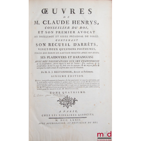 ?UVRES DE M. CLAUDE HENRYS, CONSEILLER DU ROI ET SON PREMIER AVOCAT AU BAILLIAGE & SIÈGE PRÉSIDIAL DE FOREZ, contenant : SON ...