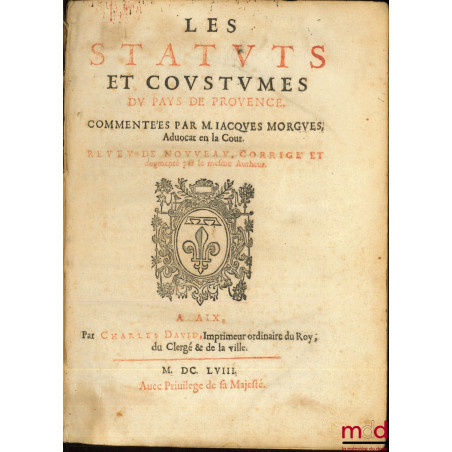 LES STATUTS ET COUSTUMES DU PAYS DE PROVENCE, Revue de nouveau, corrigé et augmenté par le même Auteur, suivi de RECUEIL DE Q...