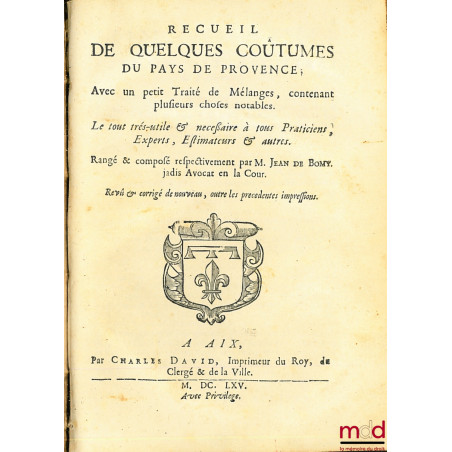 LES STATUTS ET COUSTUMES DU PAYS DE PROVENCE, Revue de nouveau, corrigé et augmenté par le même Auteur, suivi de RECUEIL DE Q...