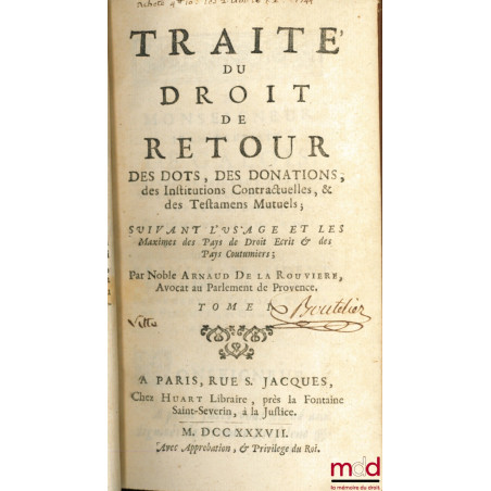 TRAITÉ DU DROIT DE RETOUR DES DOTS, DES DONATIONS, des Institutions Contractuelles, & des Testamens Mutuels ; Suivant l?usage...