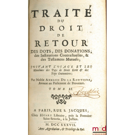 TRAITÉ DU DROIT DE RETOUR DES DOTS, DES DONATIONS, des Institutions Contractuelles, & des Testamens Mutuels ; Suivant l?usage...