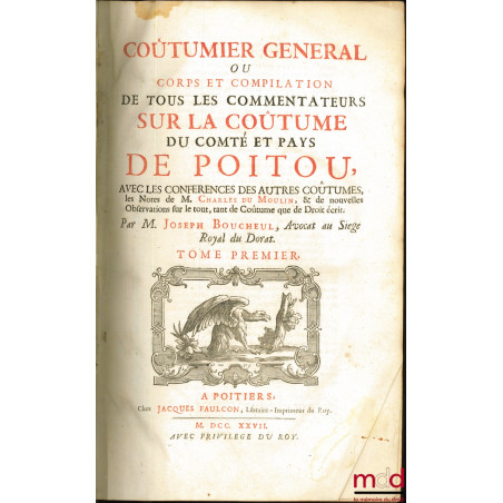 COUTUMIER GÉNÉRAL OU CORPS ET COMPILATION DE TOUS LES COMMENTATEURS SUR LA COUTUME DU COMTÉ ET PAYS DE POITOU, AVEC LES CONFÉ...