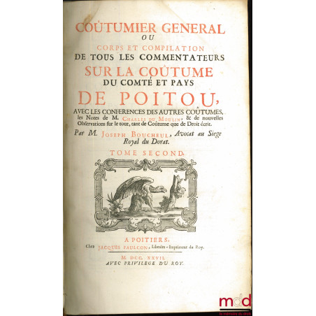 COUTUMIER GÉNÉRAL OU CORPS ET COMPILATION DE TOUS LES COMMENTATEURS SUR LA COUTUME DU COMTÉ ET PAYS DE POITOU, AVEC LES CONFÉ...