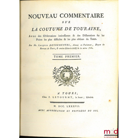 NOUVEAU COMMENTAIRE SUR LA COUTUME DE TOURAINE, Avec des Observations intéressantes & des Dissertations sur les points les pl...