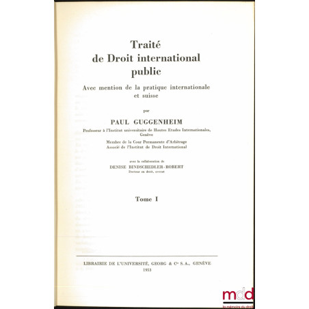 TRAITÉ DE DROIT INTERNATIONAL PUBLIC avec mention de la pratique internationale et suisse, avec la collaboration de Denise Bi...