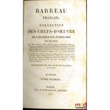 BARREAU FRANÇAIS. COLLECTION DES CHEFS-D??UVRE DE L?ÉLOQUENCE JUDICIAIRE EN FRANCE, recueillie par MM. CLAIR ET CLAPIER, Ière...