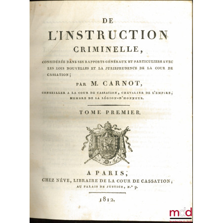 DE L?INSTRUCTION CRIMINELLE, considérée dans ses rapports généraux et particuliers avec les lois nouvelles et la jurisprudenc...